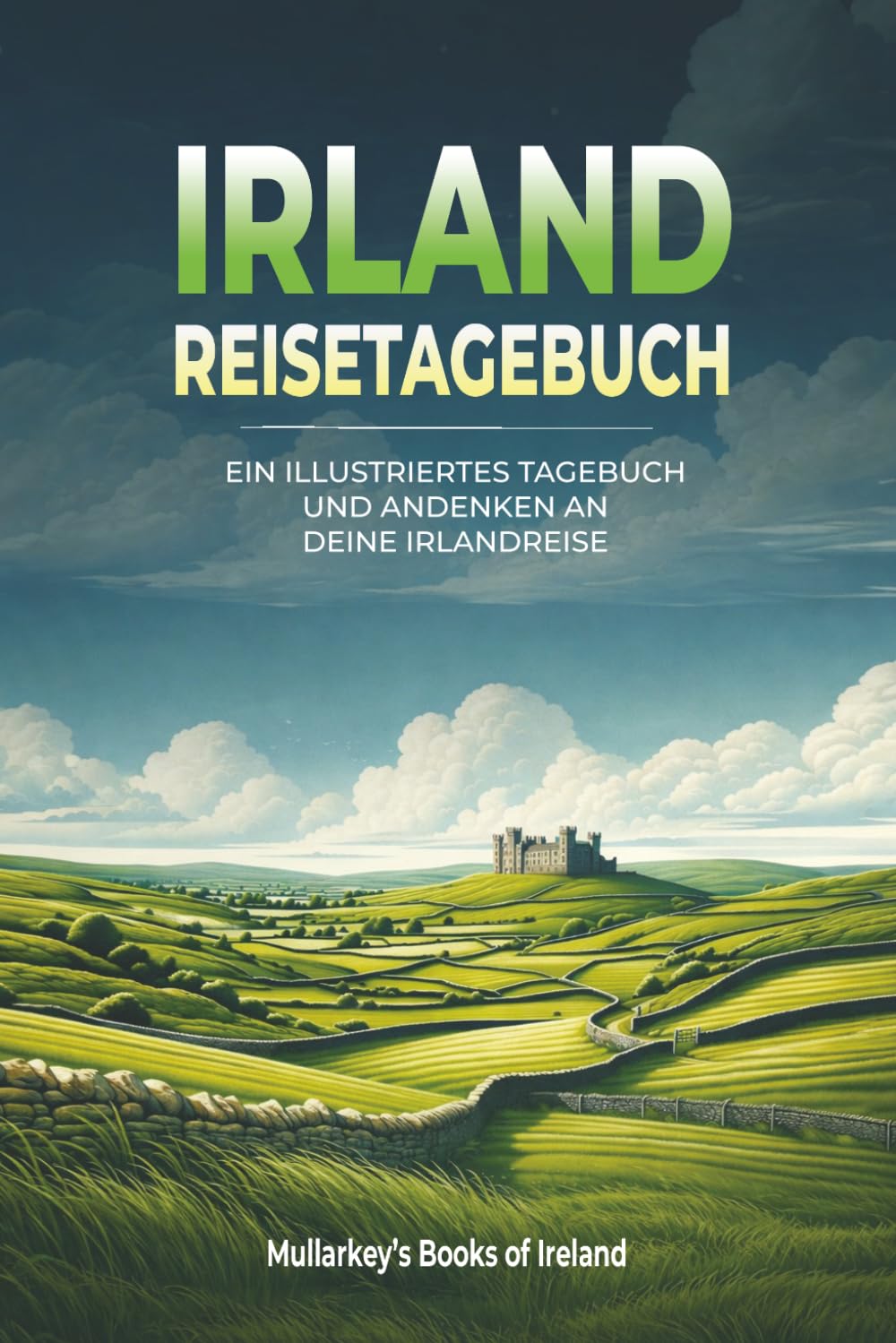 Irland-Reisetagebuch: EIN ILLUSTRIERTES TAGEBUCH UND ANDENKEN AN DEINE IRLANDREISE