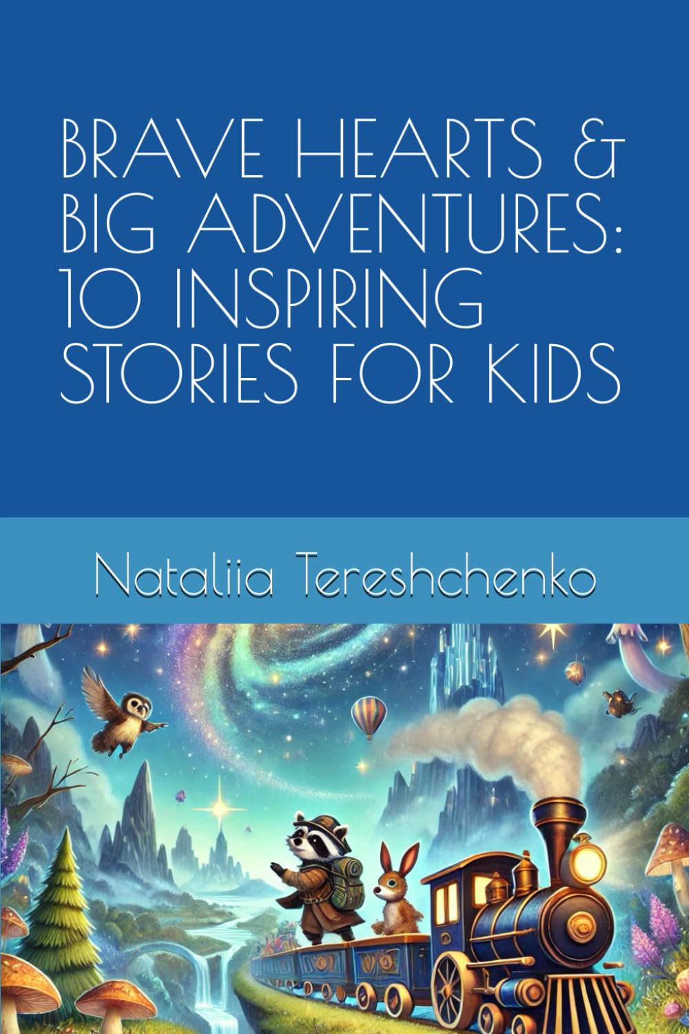 Brave Hearts & Big Adventures: 10 Inspiring Stories for Kids