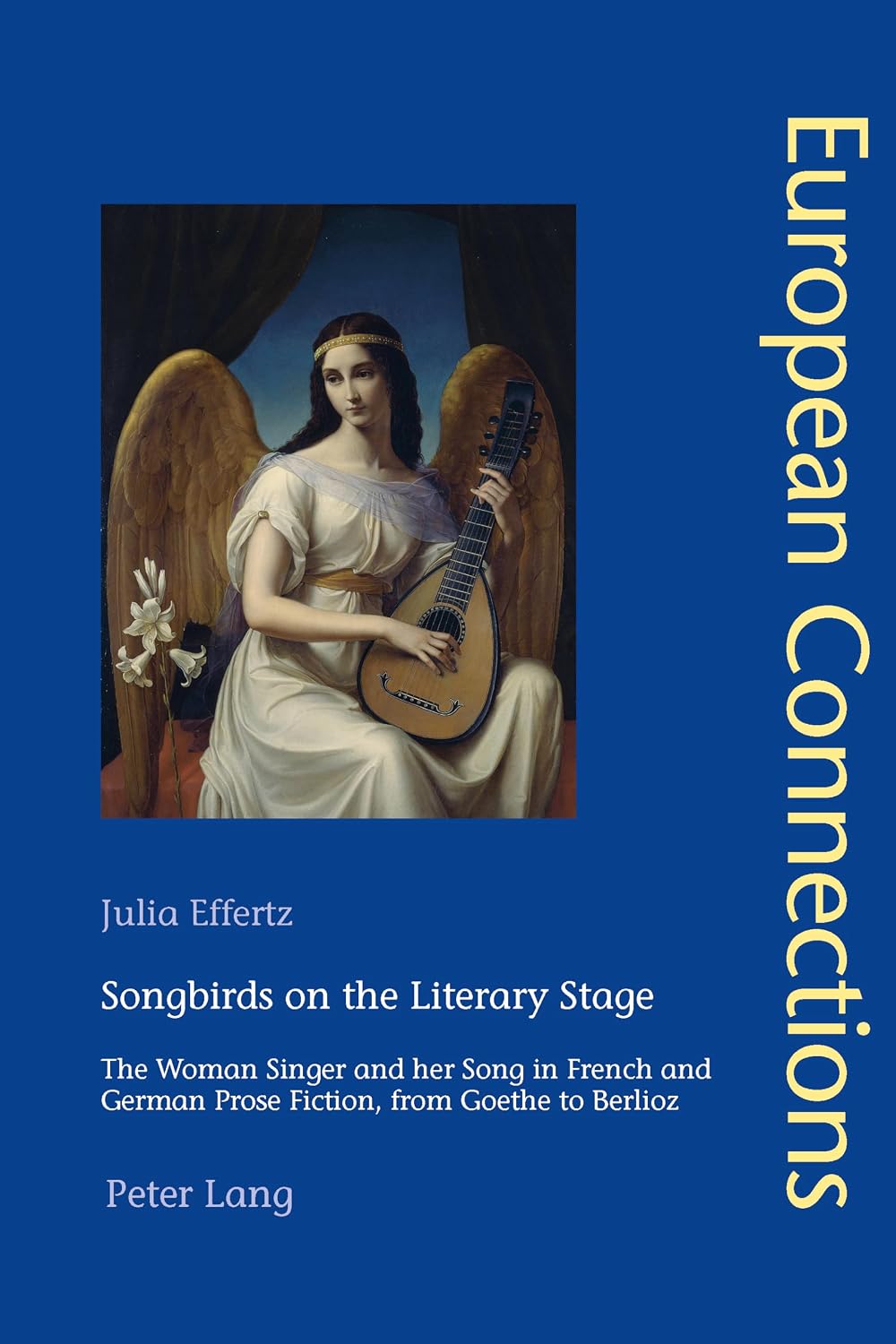 Songbirds on the Literary Stage: The Woman Singer and her Song in French and German Prose Fiction, from Goethe to Berlioz (European Connections)      New Edition