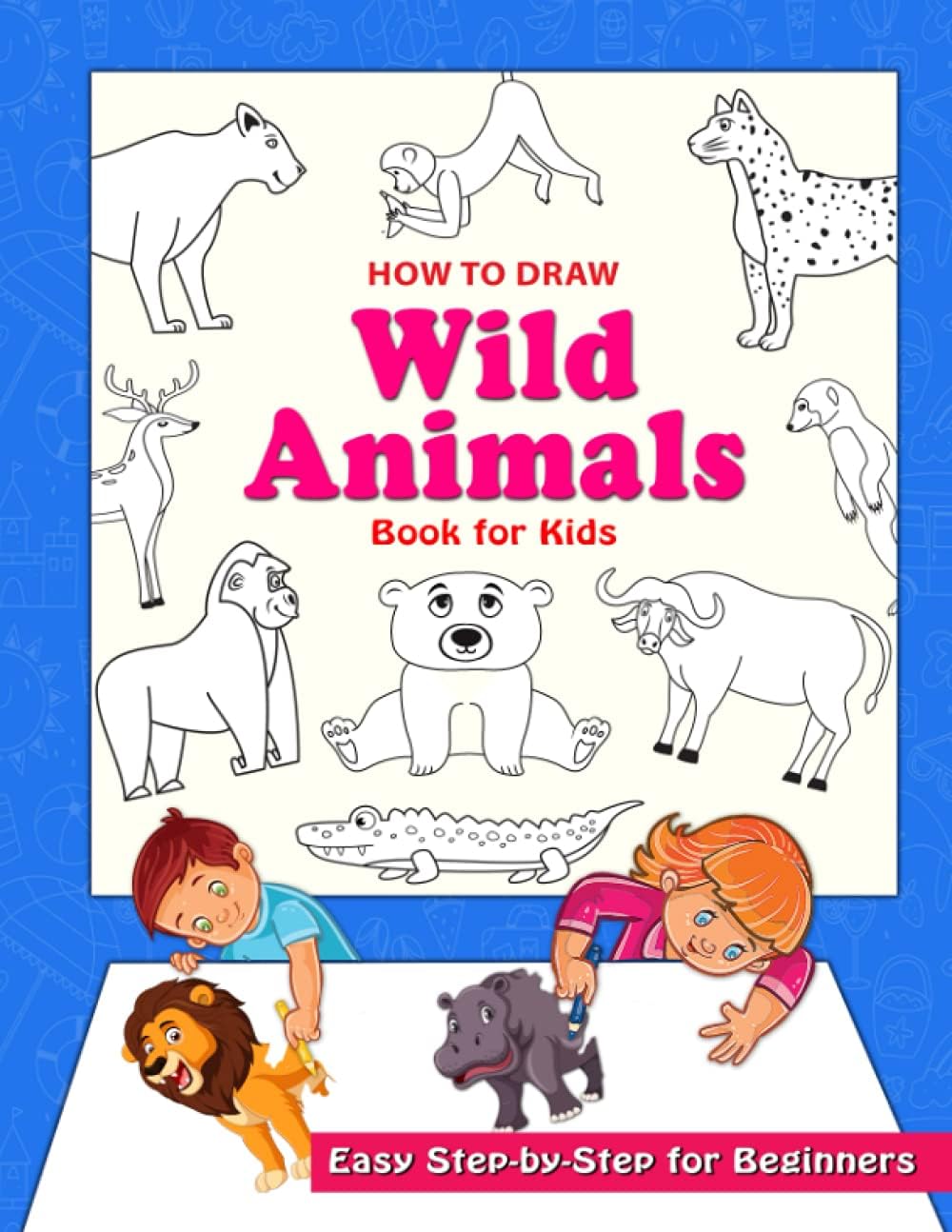 How to Draw Wild Animals: Simple Step-by-Step Drawing Guide for Kids