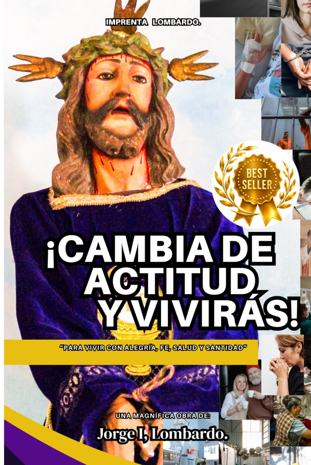 Cambia de Actitud y Vivirás: Reflexiones de fe, salud, alegría, Santidad y transformación interior inspiradas en Jesús el Nazareno