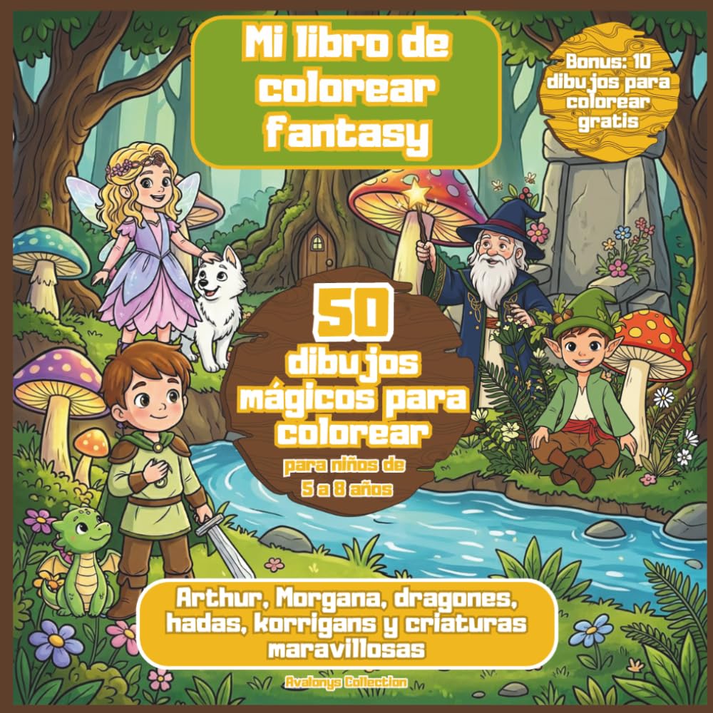 Mi libro de colorear fantasy: 50 dibujos mágicos para colorear para niños de 5 a 8 años con Arthur, Morgana, dragones, hadas, korrigans y criaturas ... Libros Encantados para Colorear – Avalonys)