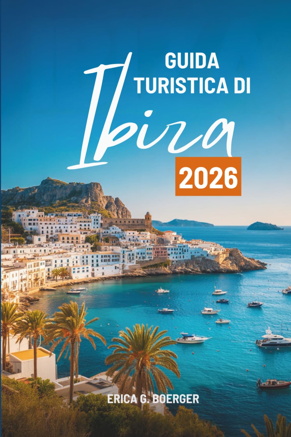 GUIDA TURISTICA DI Ibiza 2026: Scopri la vivace vita notturna e le splendide spiagge della Spagna