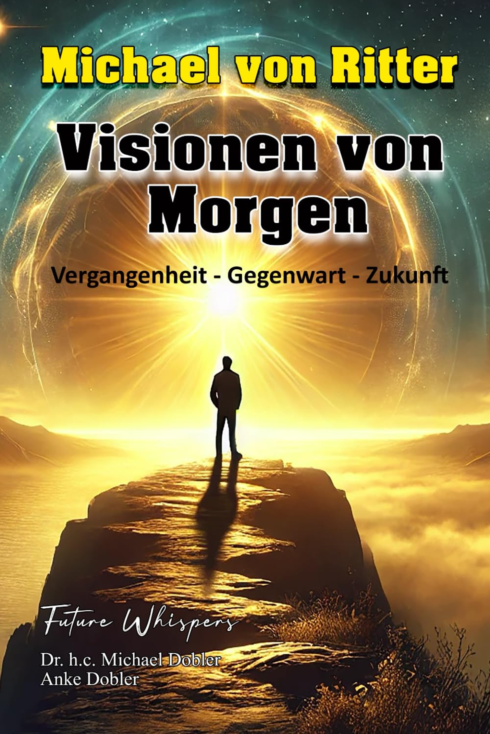 Michael von Ritter - Visionen von Morgen: Vergangenheit-Gegenwart-Zukunft