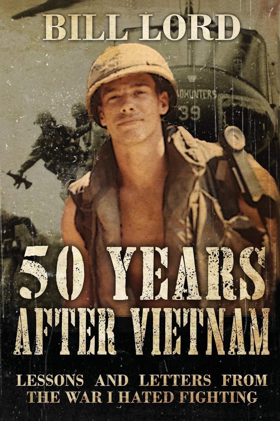 50 Years After Vietnam: Lessons and Letters from the War I Hated Fighting