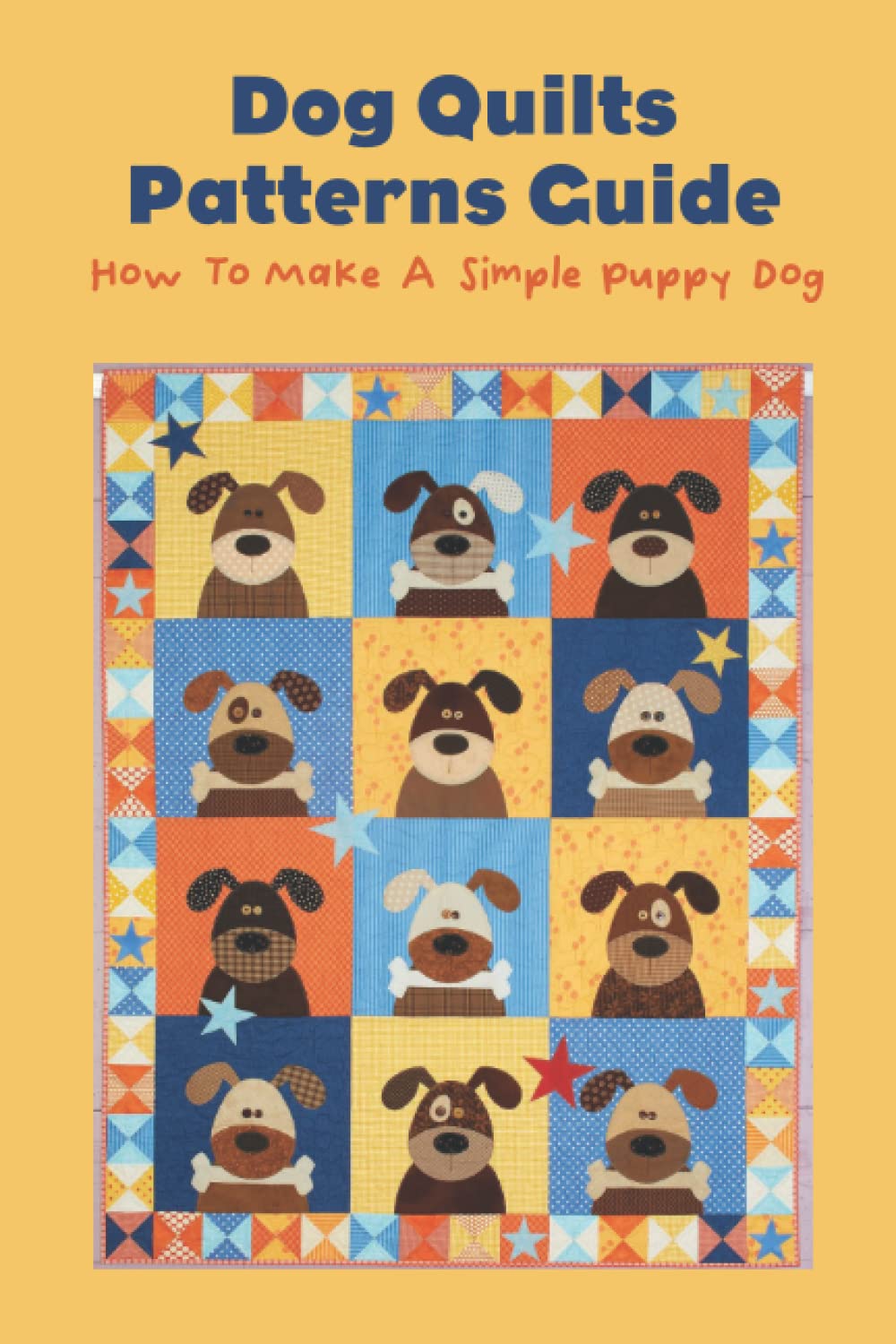 Buy Dog Quilts Patterns Guide How To Make A Simple Puppy Dog Dog