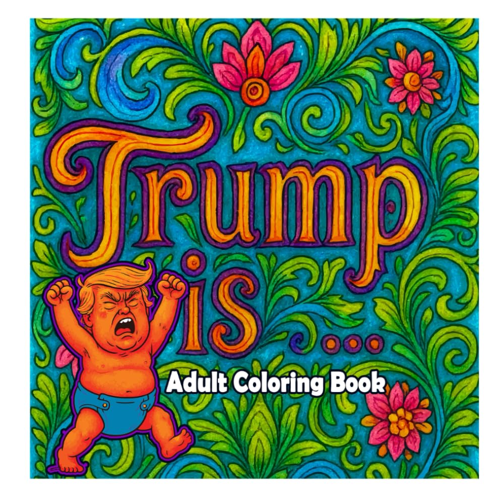Trump is... Adult Coloring Book: For those who just can't find the words