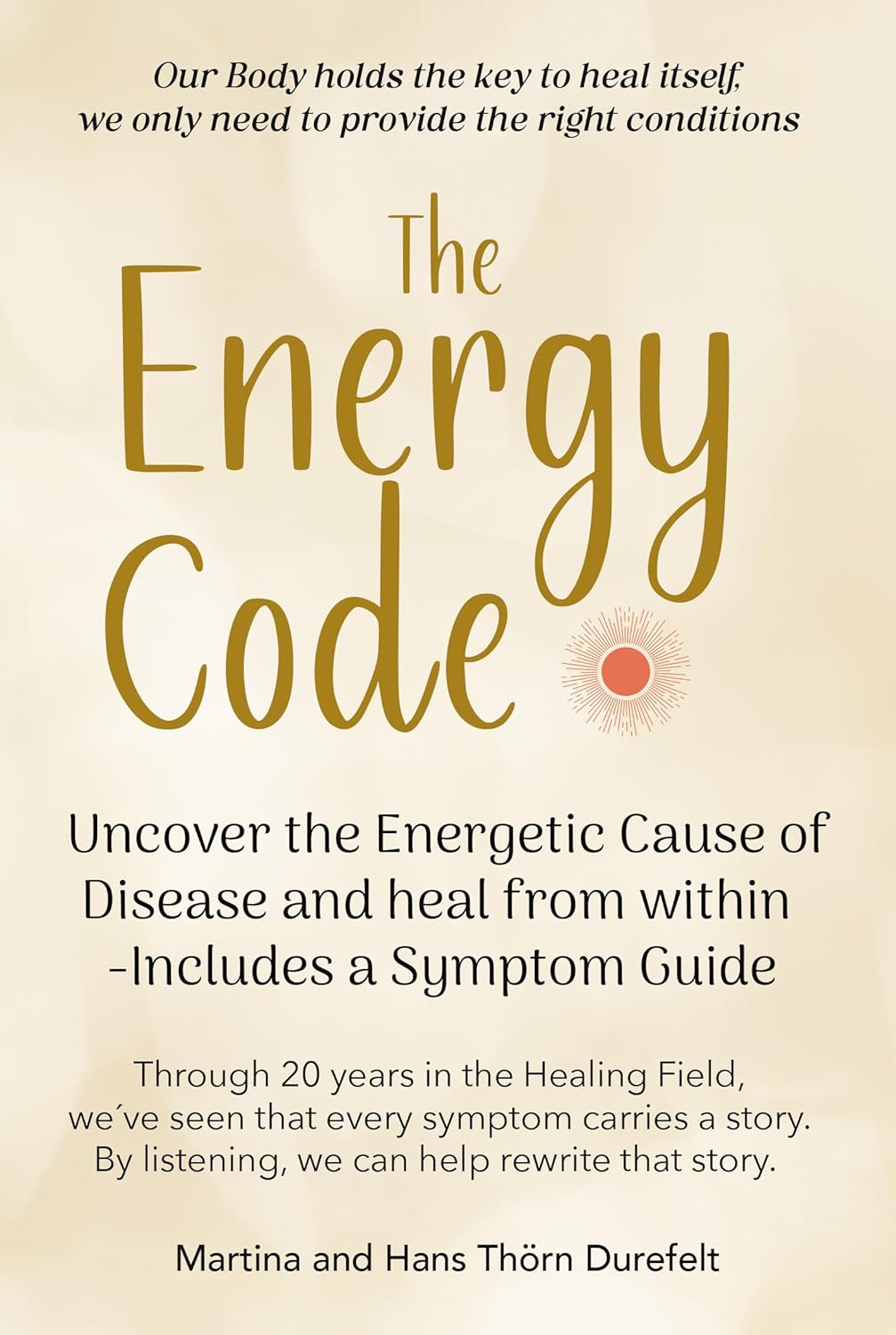 The Energy Code: Uncover the Energetic Cause of Disease and Heal From Within — Includes a Symptom Guide (Your Success with the Self-Healing book series 1)