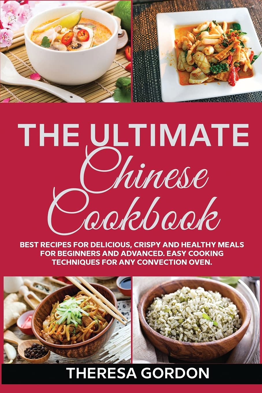 The Ultimate Chinese Cookbook: Fresh Recipes to Sizzle, Steam, and Stir-Fry Restaurant Favorites at Home