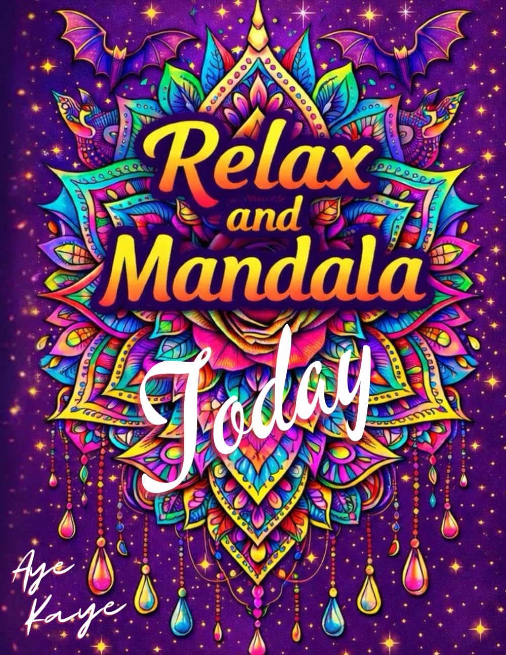 Relax and Mandala, Today! 2: A Mandala Coloring Book Made for adults seeking • Relaxation • Clarity • Focus • Calm • Creativity • Stress Relief •
