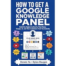 How to Get a Google Knowledge Panel Build the Digital Authority That Makes Google, AI, and Your Customers Trust You Instantly