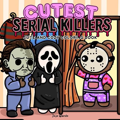 Cutest Serial Killers: A Parody Coloring Book for Adults Featuring Horror Icons in Adorable, Cute and Cozy Scenes that are Almost Innocent: 40 ... for fans of dark humor and twisted cuteness - Paperback