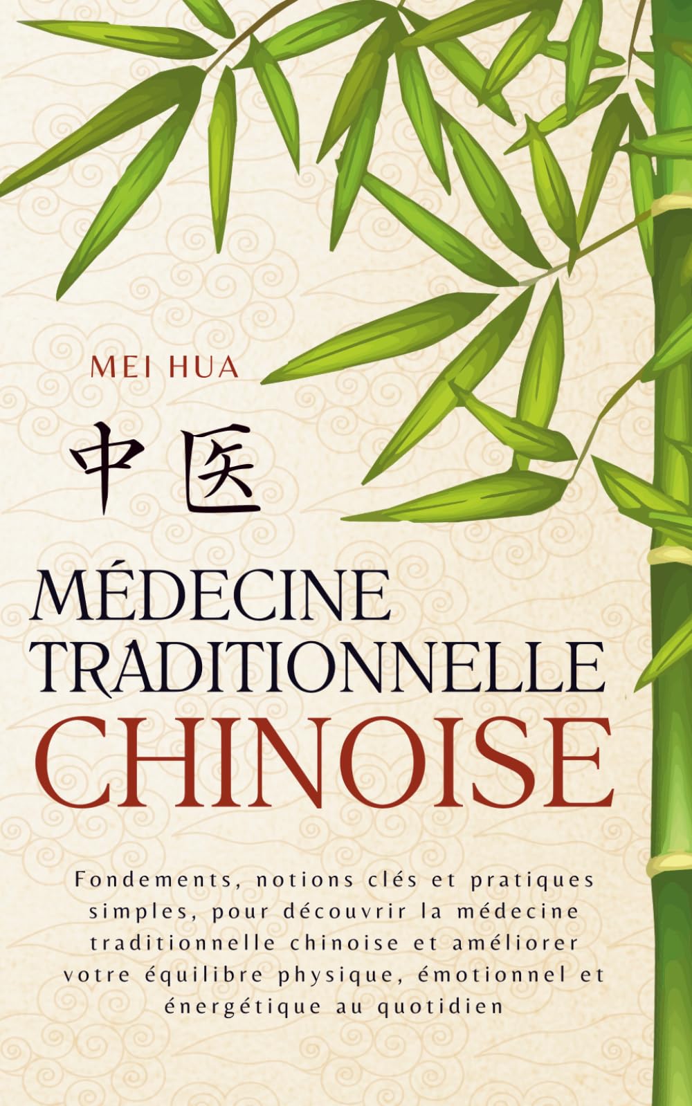 Médecine Chinoise Traditionnelle: Fondements, notions clés et pratiques simples, pour découvrir la médecine traditionnelle chinoise et améliorer votre ... émotionnel et énergétique au quotidien
