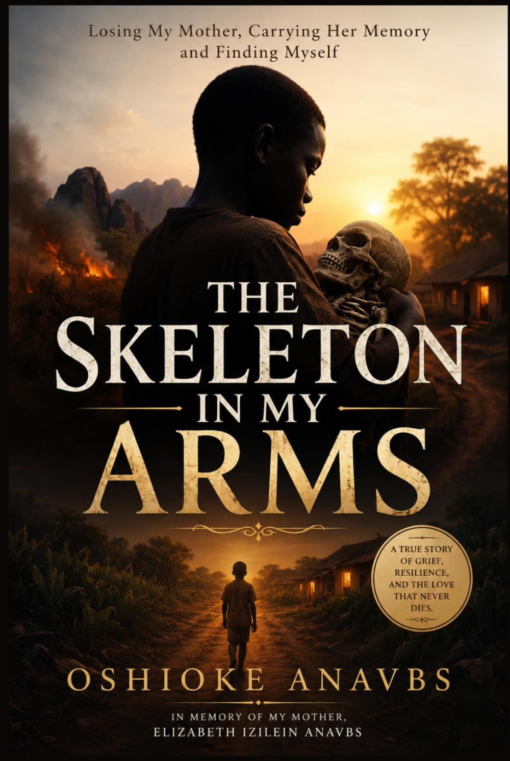 THE SKELETON IN MY ARMS: Losing My Mother, Carrying Her Memory, and Finding Myself