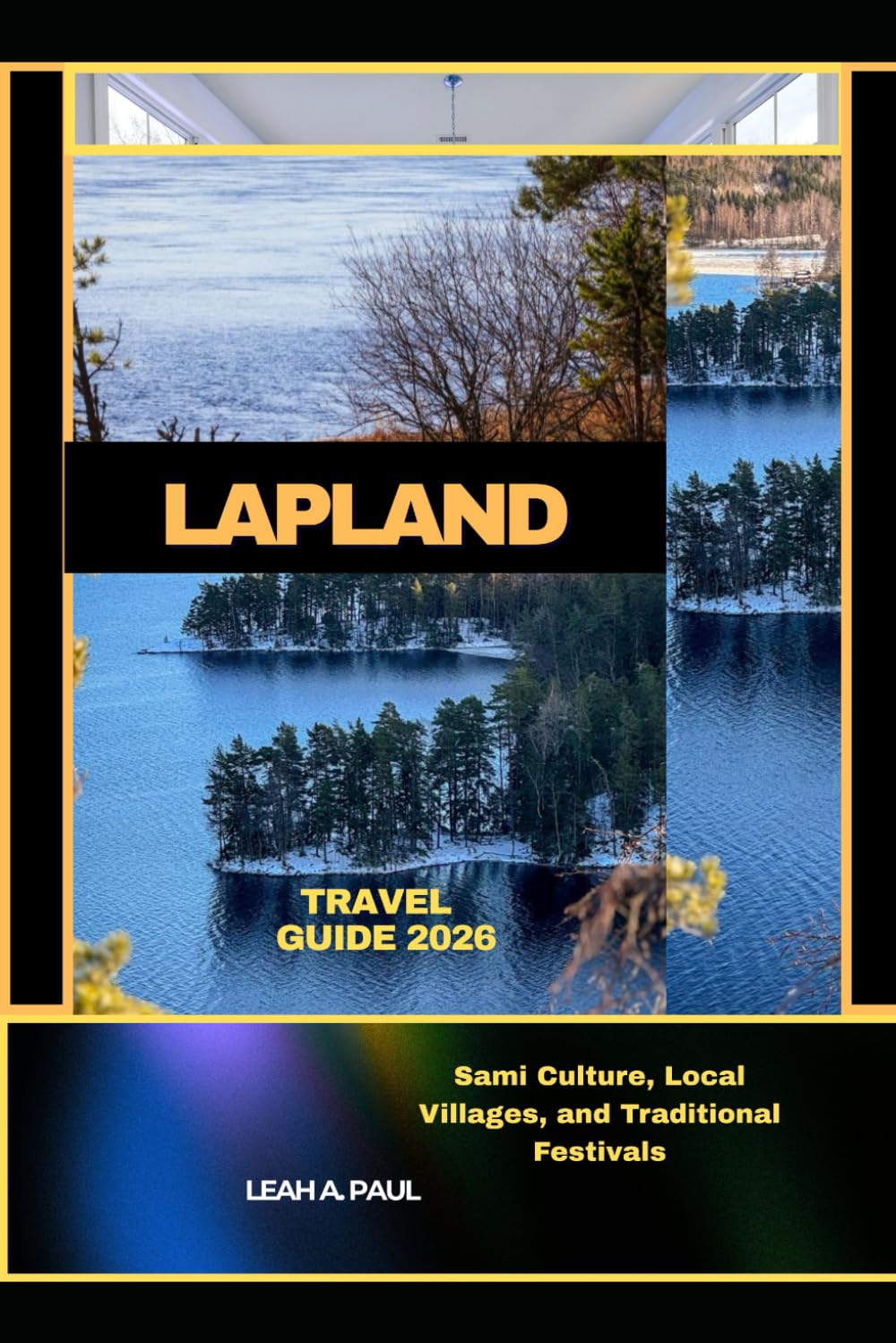 LAPLAND TRAVEL GUIDE 2026: Sami Culture, Local Villages, and Traditional Festivals (Generate an attractive descriptions for 2024: The Traveler's Guide to Unforgettable Adventures)
