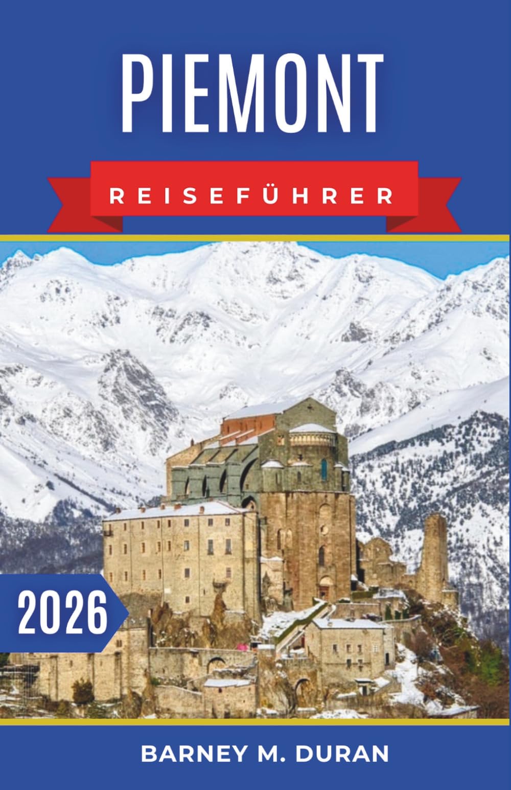 Piemont Reiseführer 2026: Königliche Arkaden, Weinbergstraßen, stille Seen und Alpentäler – mit intelligenteren Routen und entspannteren Tagen