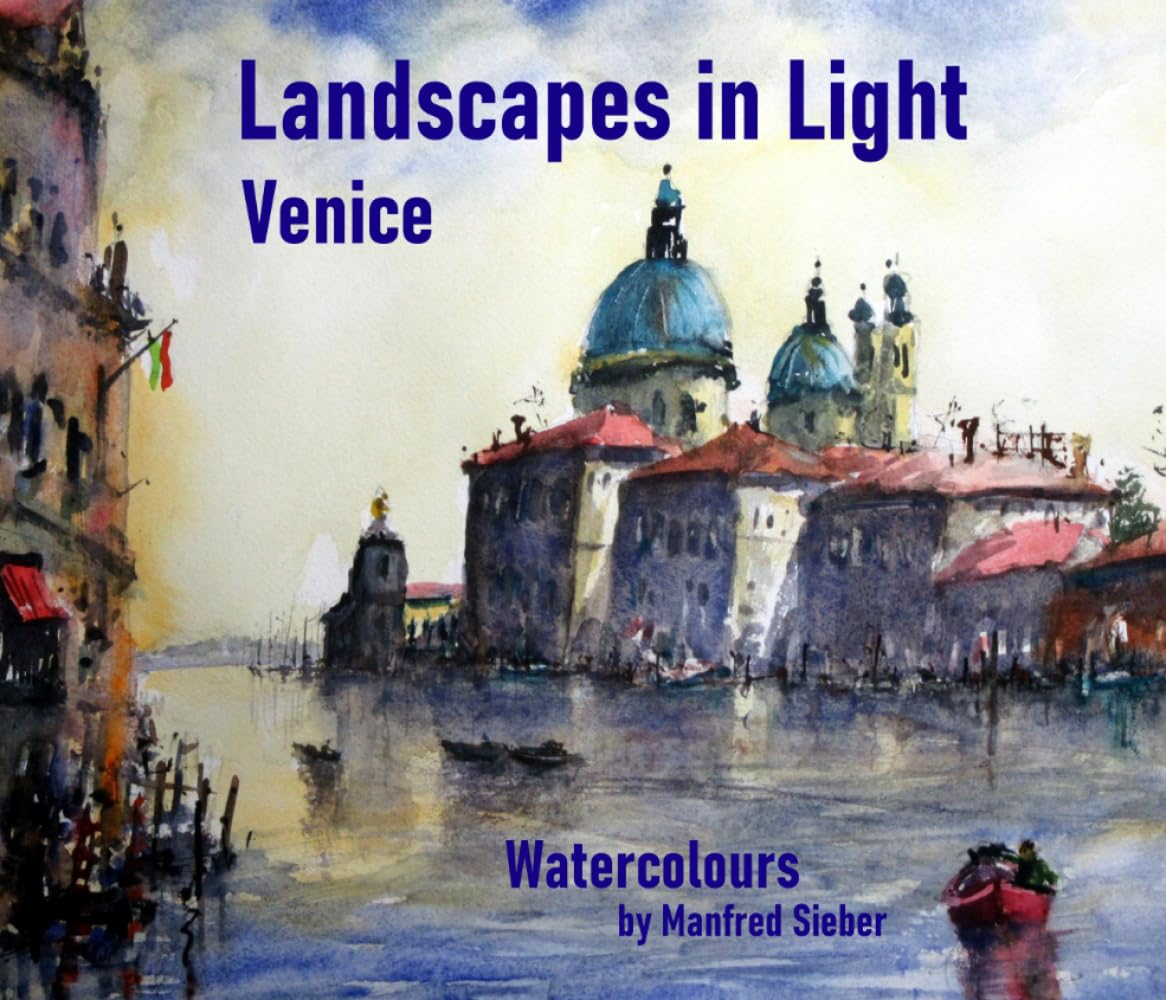 Landscapes in Light - Venice: Watercolours by Manfred Sieber