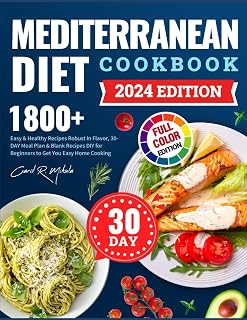 Mediterranean Diet Cookbook (Full Color Photos): 1800+ Easy & Healthy Recipes Robust in Flavor, 30-DAY Meal Plan & Blank Recipes DIY for Beginners to Get You Easy Home Cooking for Everyone