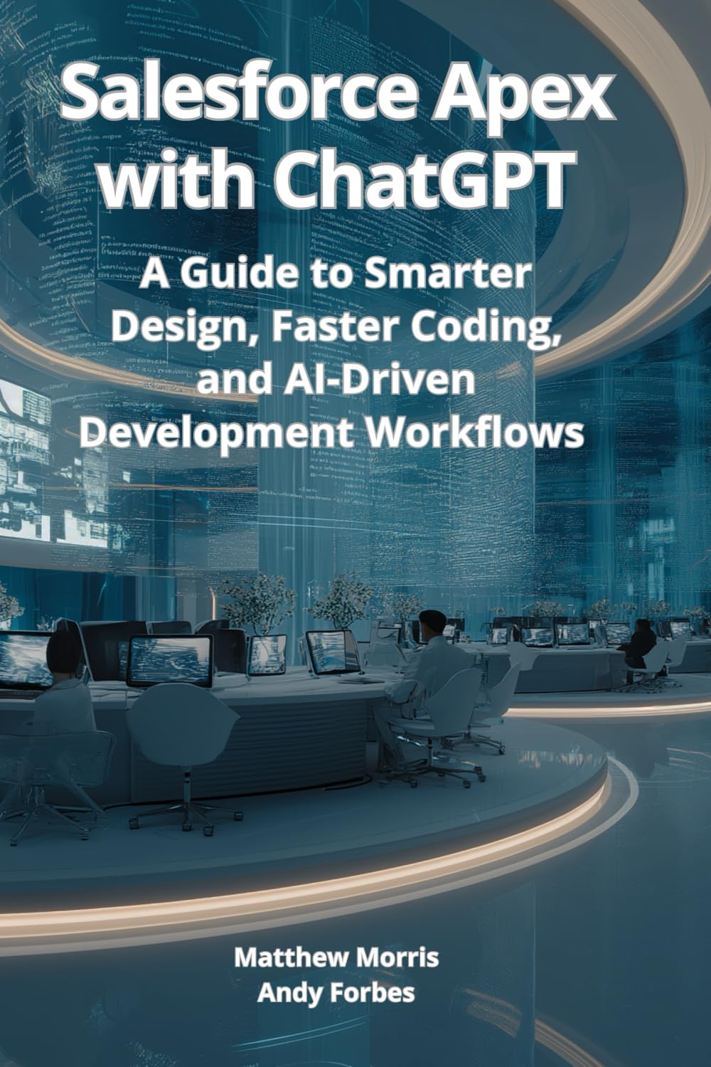 Salesforce Apex with ChatGPT: A Guide to Smarter Design, Faster Coding, and AI-Driven Development Workflows