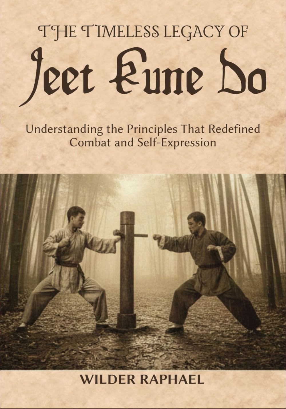 THE TIMELESS LEGACY OF JEET KUNE DO: Understanding the Principles That Redefined Combat and Self-Expression