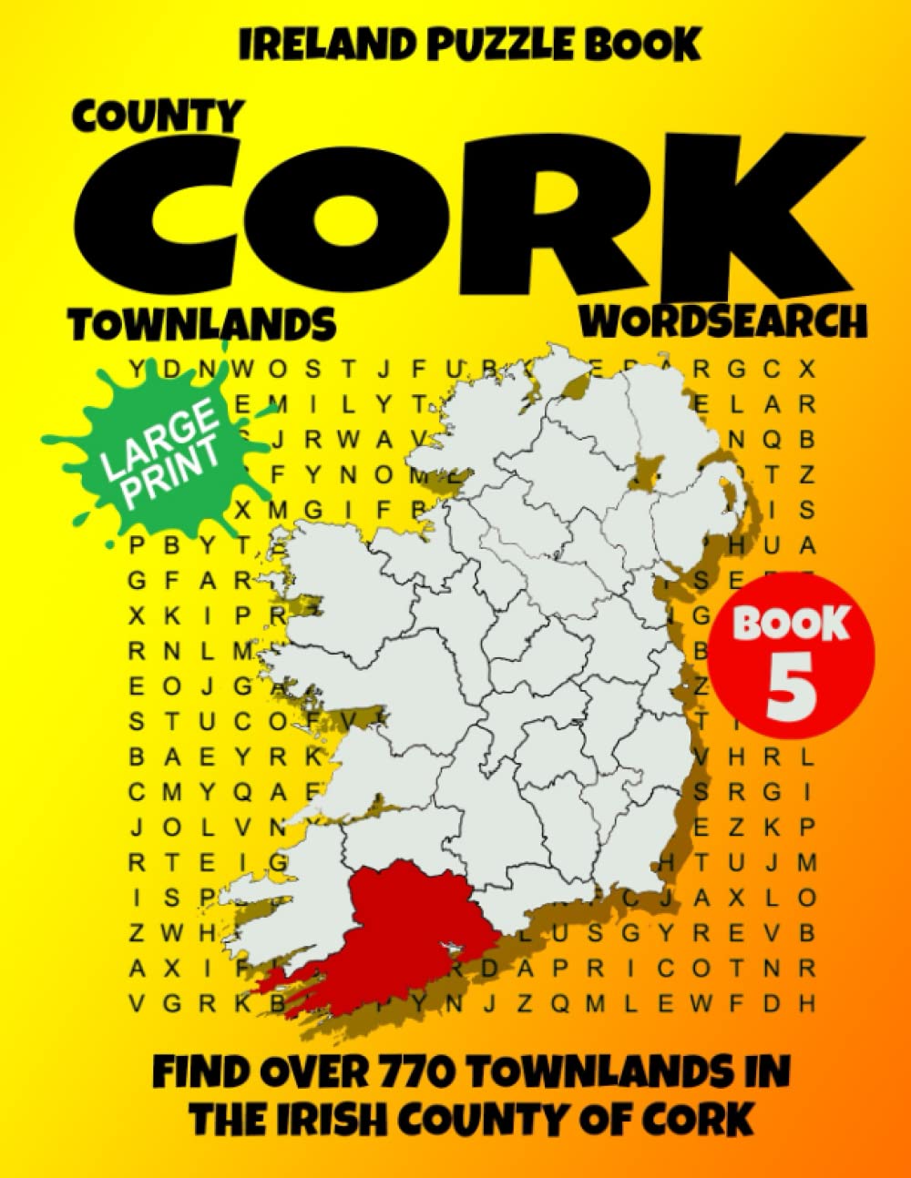 Ireland Puzzle Book County of Cork Word Search (Book 5): Find over 780 Townlands in this beautiful Irish County. Large Print for Adults, Seniors and Lovers of Geography and History
