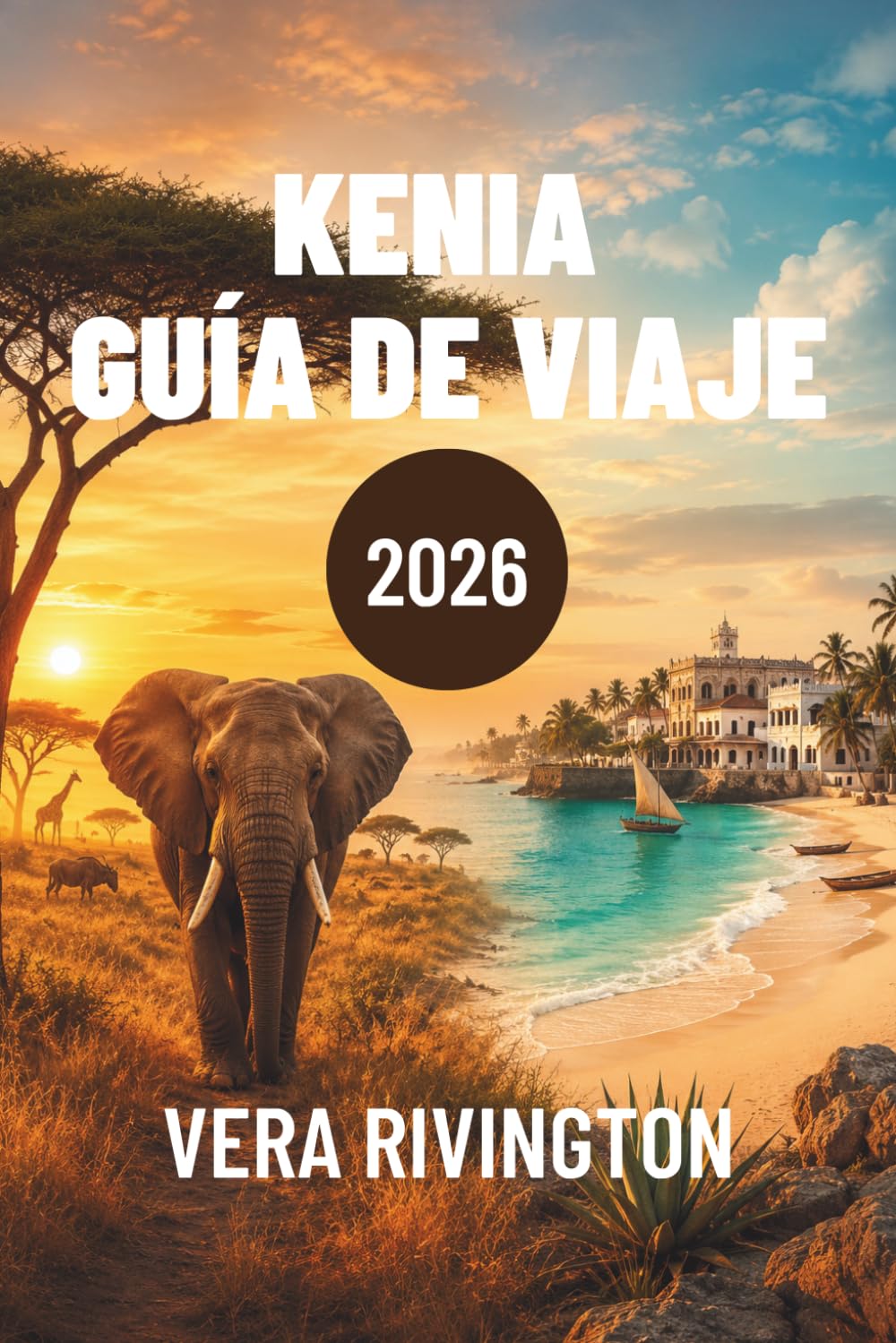 KENIA GUÍA DE VIAJE 2026: Aventuras de safari, escapadas costeras, patrimonio cultural, sabores locales, joyas ocultas y rutas fáciles para viajes inolvidables