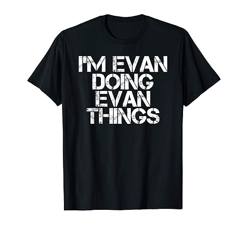 I'm Evan Doing Evan Things Funny Birthday Name Gift Idea T-Shirt