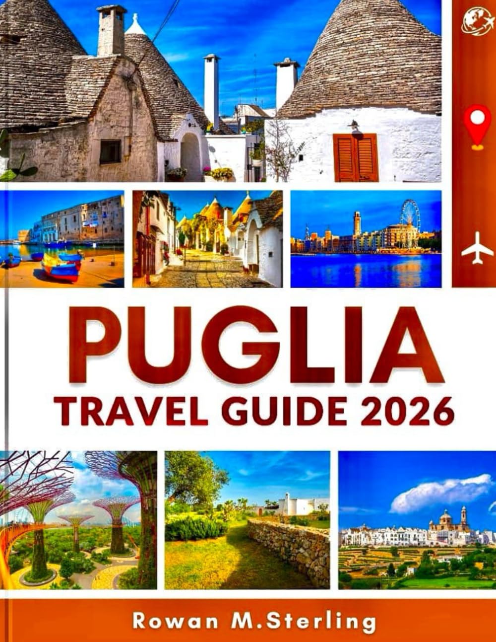 PUGLIA TRAVEL GUIDE 2026 (Full Color): A Comprehensive Companion to Exploring Historic Towns, Pristine Beaches, and Immersive Cultural Experiences Across Italy’s Southern Jewel
