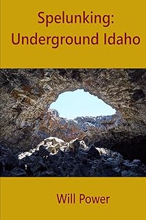 Spelunking: Underground Idaho (Caves in The U.S.)
