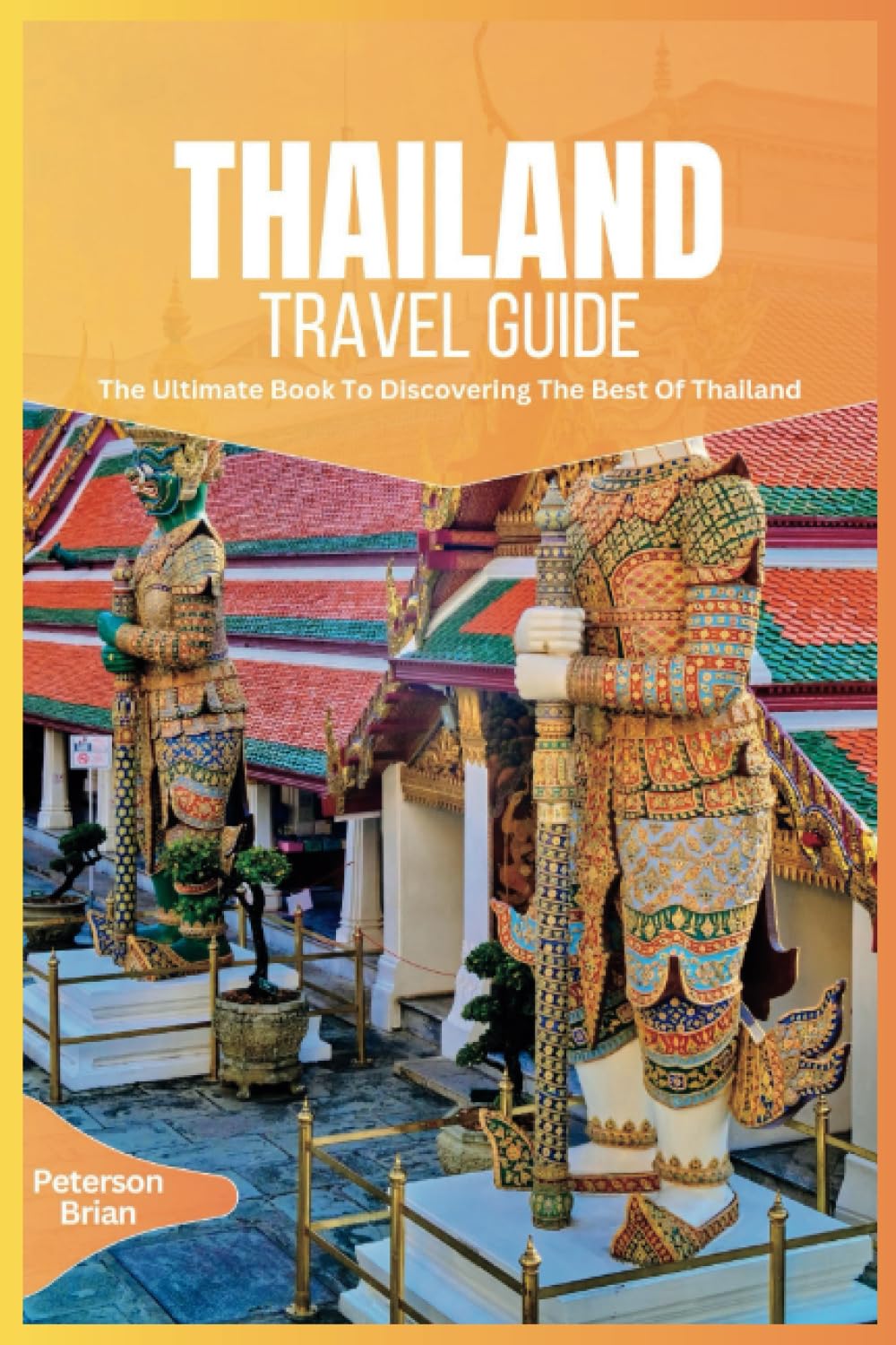 Thailand Travel Guide 2024: The Ultimate Book To Discovering The Best Of Thailand Paperback – 31 Aug. 2023
