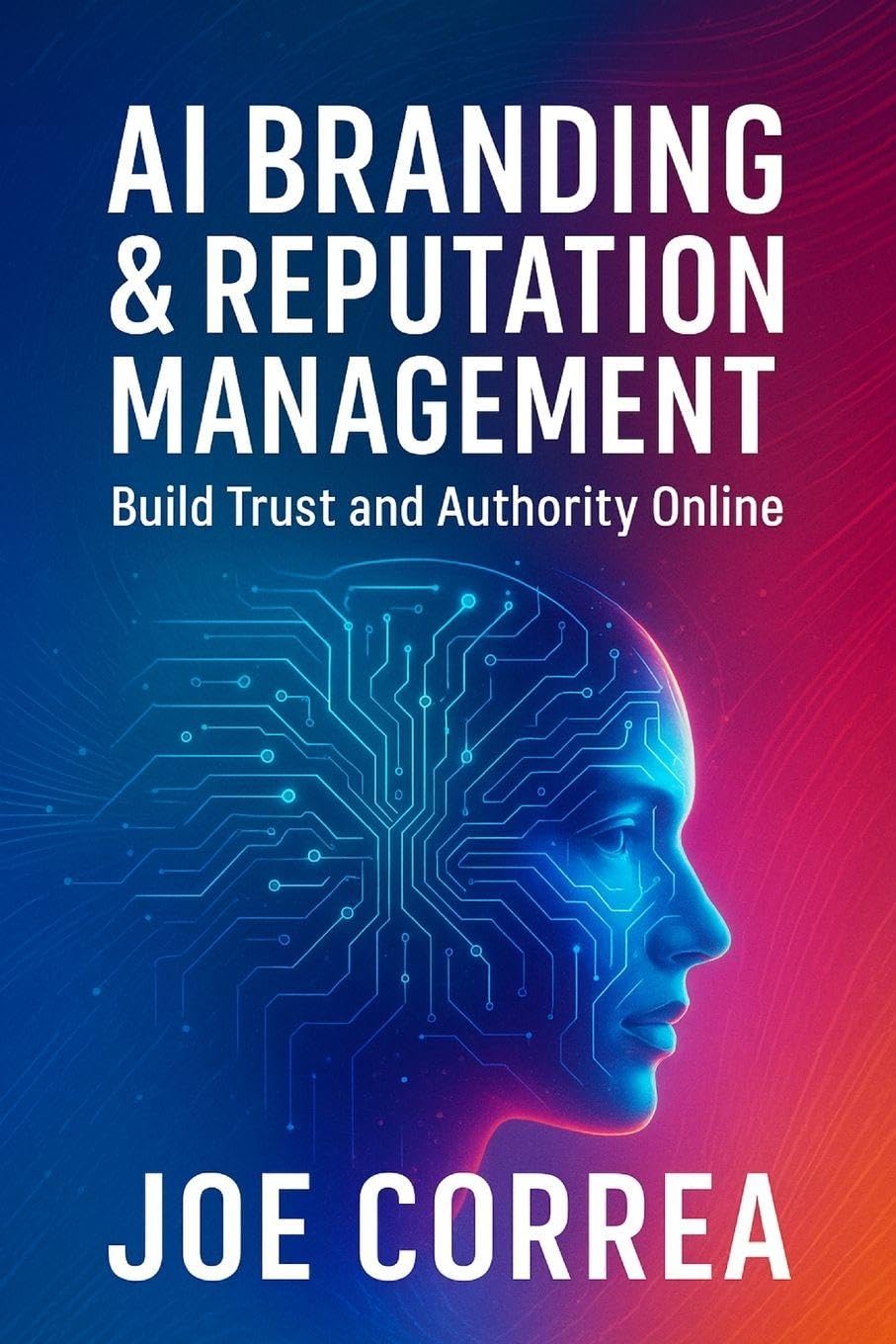 AI Branding & Reputation Management: Build Trust and Authority Online: 7 (The AI Business Marketing Mastery)