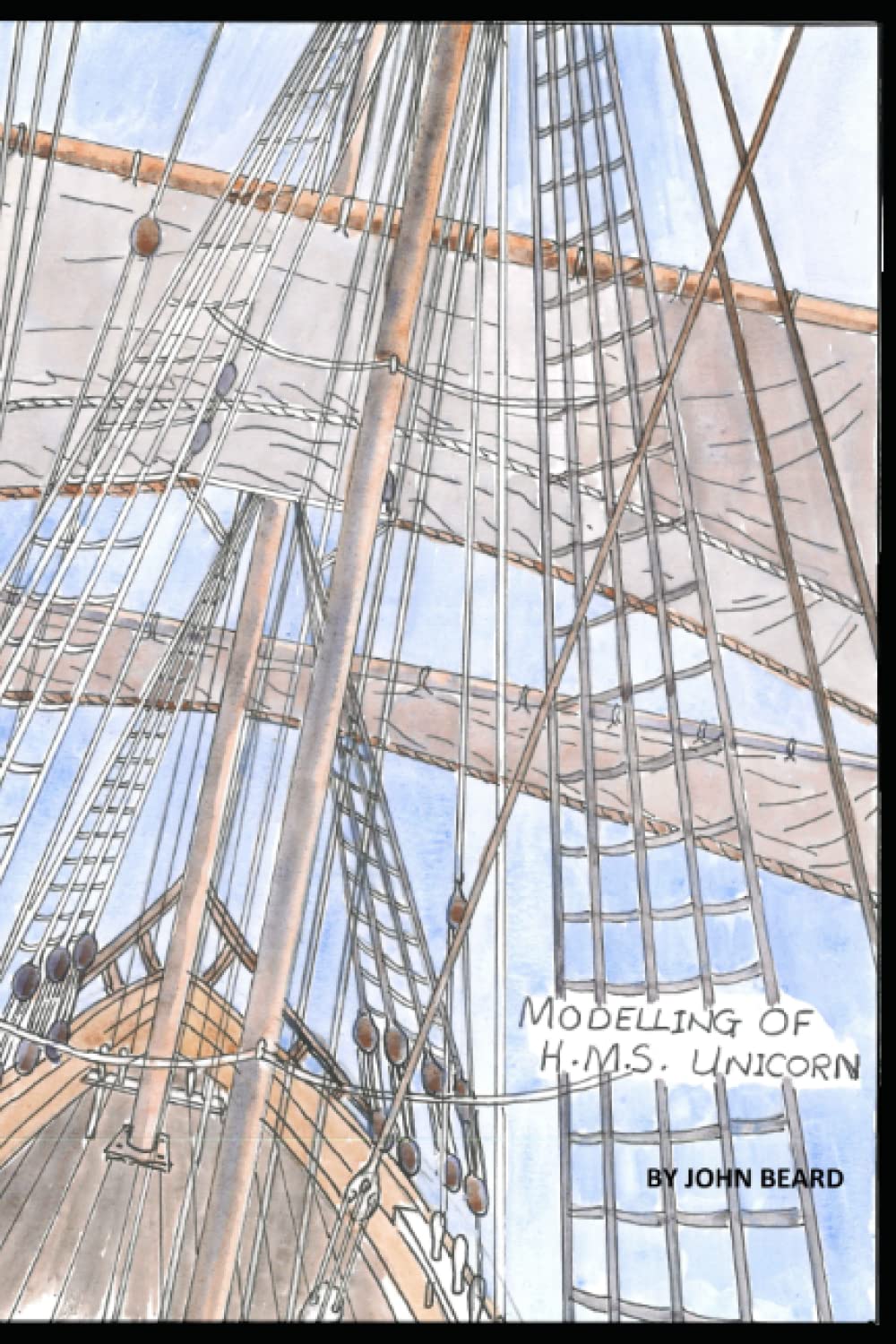 Modelling of H.M.S. Unicorn: How to Build a Model Sailing Ship from Scratch (Model Ship Building)