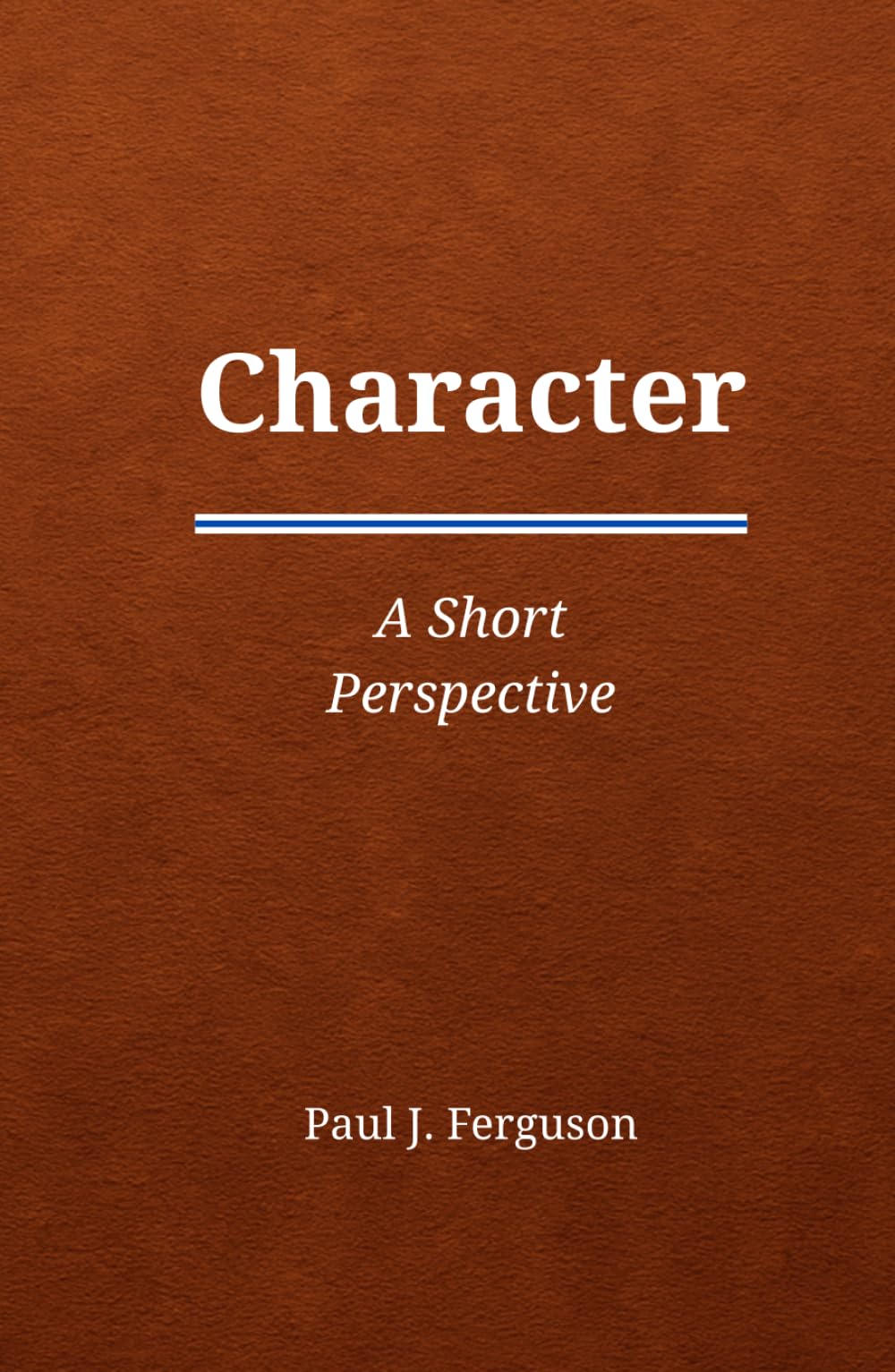 Character: A Short Perspective on Who We Become When No One Is Watching
