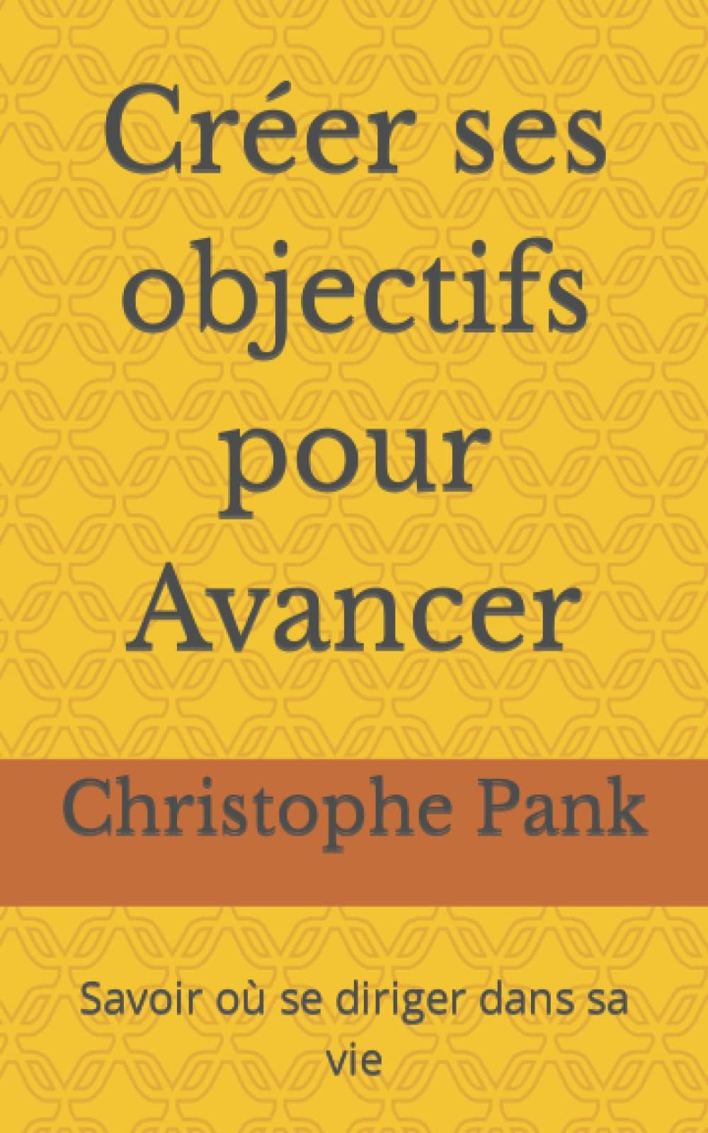 Créer ses objectifs pour Avancer.: Savoir où se diriger dans sa vie (French Edition)