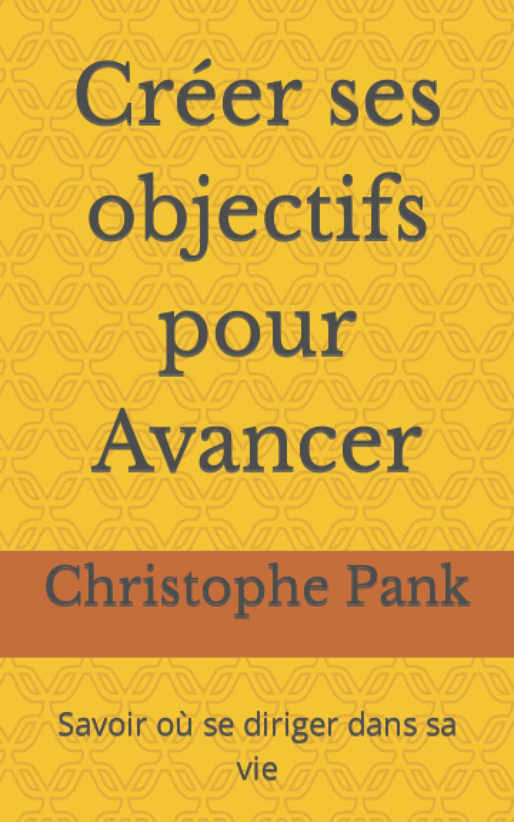 Créer ses objectifs pour Avancer.: Savoir où se diriger dans sa vie (French Edition)