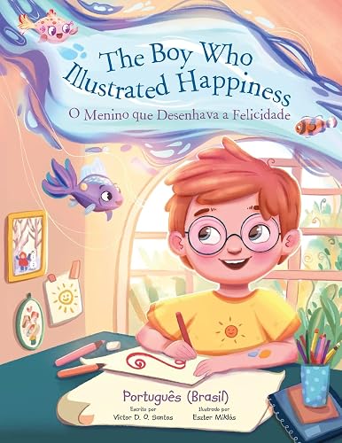 The Boy Who Illustrated Happiness / O Menino que Ilustrava a Felicidade: Edição em Português (Brasil)