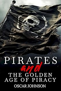 Pirates and the Golden Age of Piracy: Legendary Tales of Treasure, Infamous Rogues, High-Seas Adventures and Pirate Battles. A Fun and Educational Collection of Stories, History, Trivia, and Facts