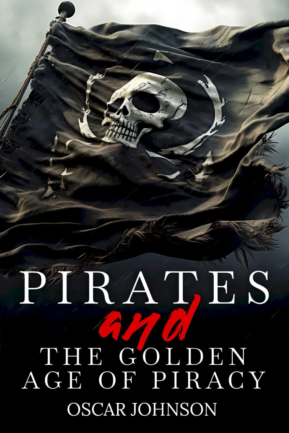 Pirates and the Golden Age of Piracy: Legendary Tales of Treasure, Infamous Rogues, High-Seas Adventures and Pirate Battles. A Fun and Educational Collection of Stories, History, Trivia, and Facts