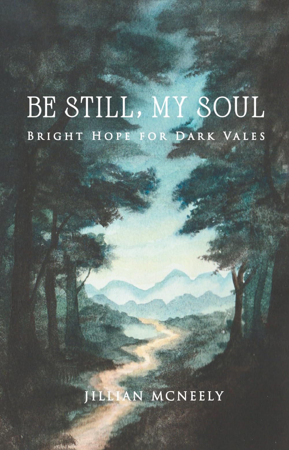 Be Still, My Soul: Bright Hope for Dark Vales