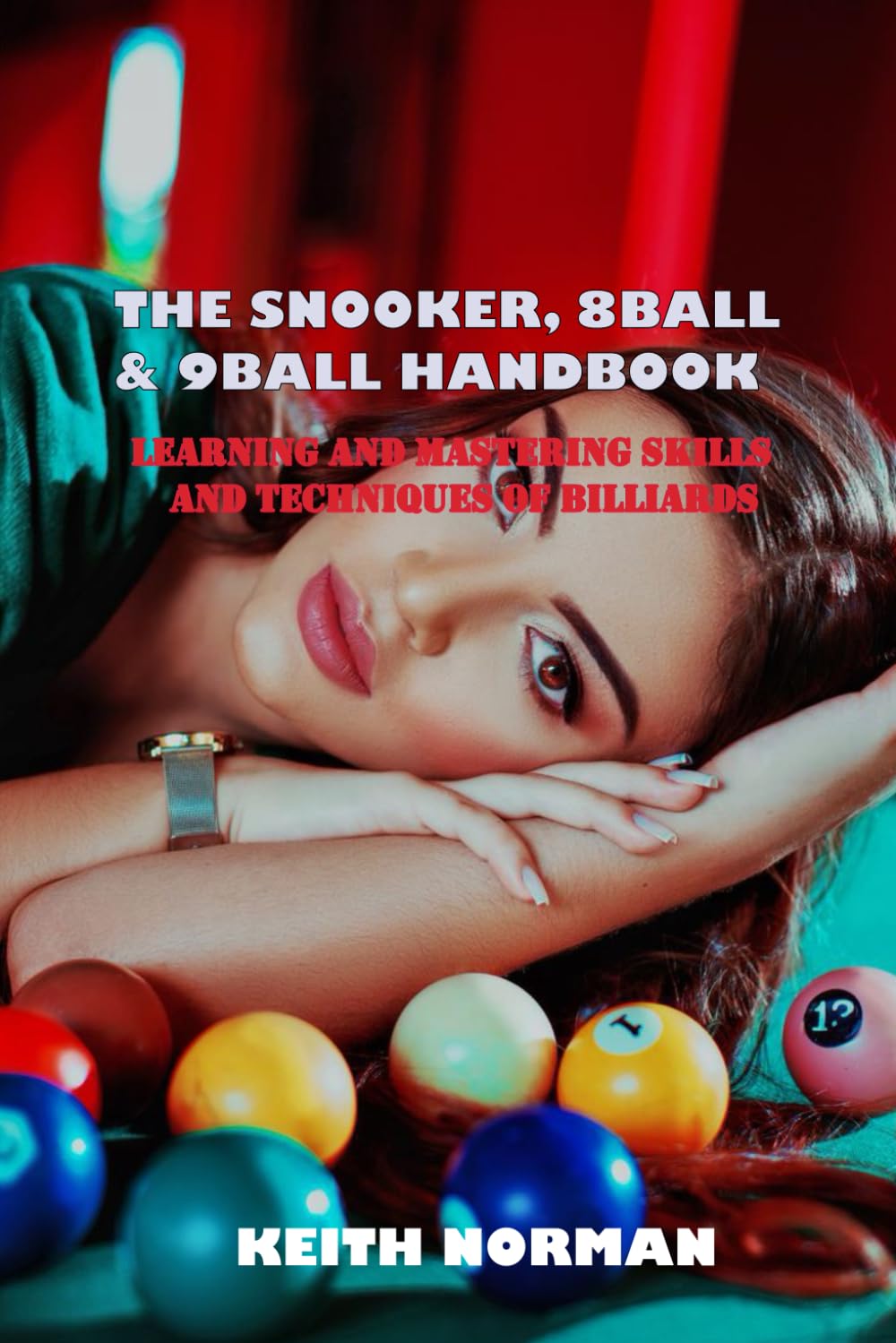 THE SNOOKER, 8-BALL & 9-BALL HANDBOOK: LEARNING AND MASTERING RULES, SKILLS AND TECHNIQUES OF BILLIARDS