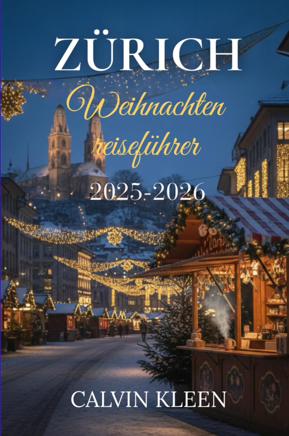 ZÜRICH WEIHNACHTEN REISEFÜHRER 2025–2026