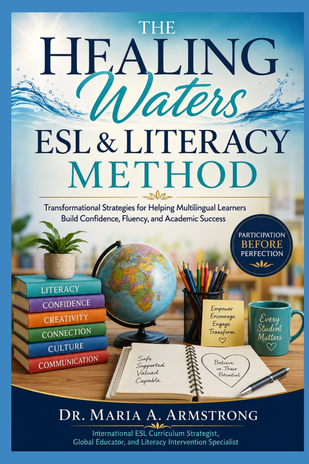 The Healing Waters ESL & Literacy Method: Transformational Strategies for Helping Multilingual Learners Build Confidence, Fluency, and Academic Success