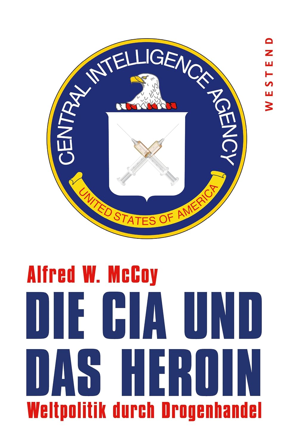 Die CIA und das Heroin: Weltpolitik durch Drogenhandel (German Edition)