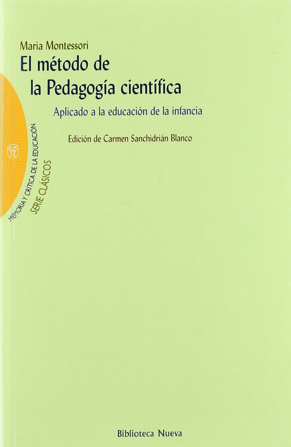 El método de la pedagogía científica: Aplicado a la educación de la infancia: 6 (Memoria Y Critica Educacion)