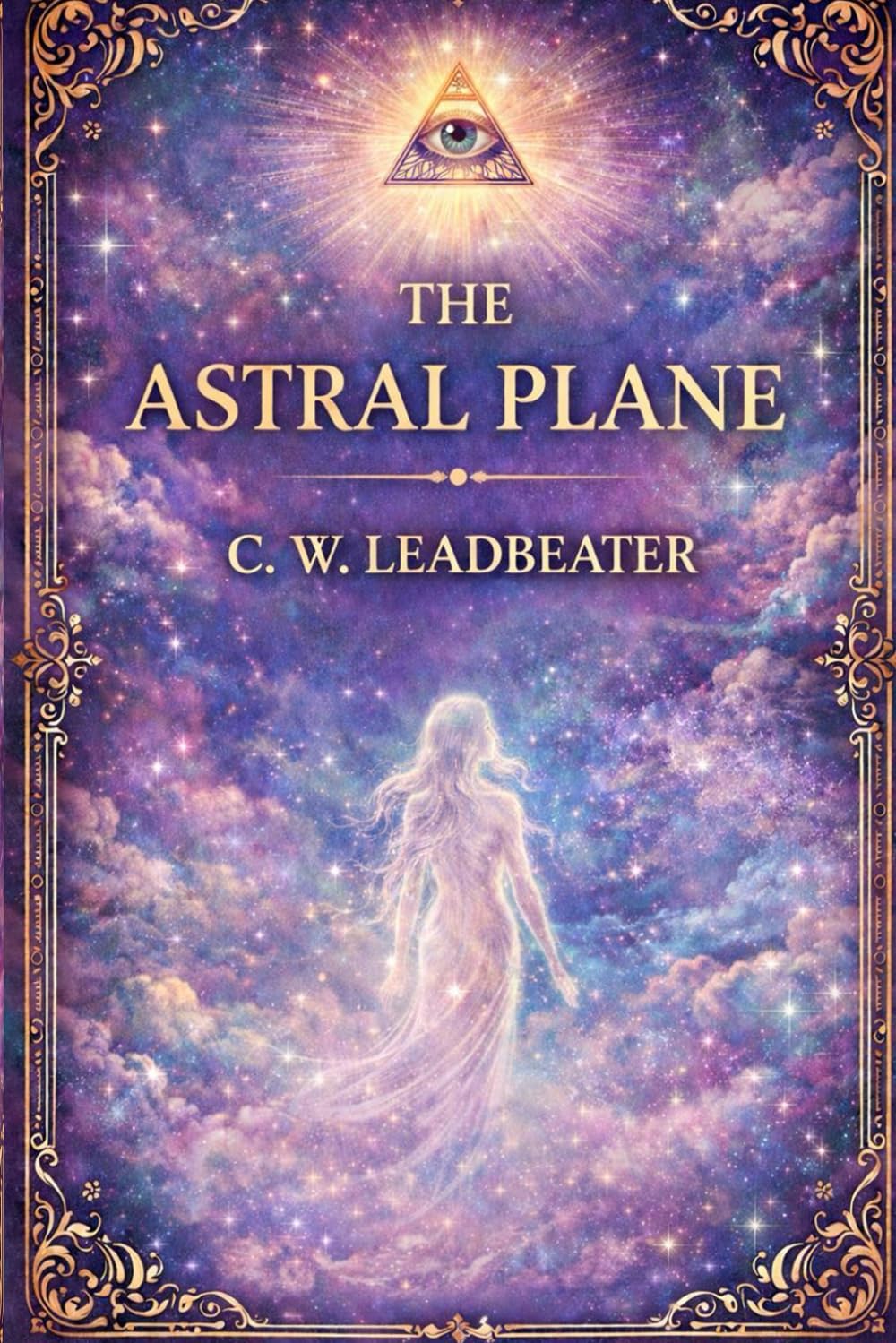 The Astral Plane: Its Scenery, Inhabitants, and Phenomena