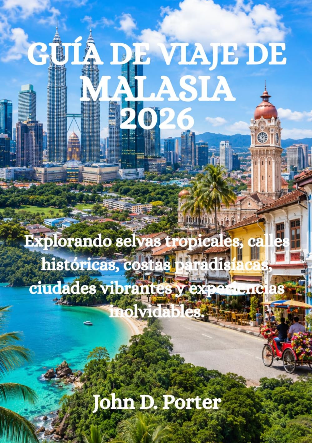 GUÍA DE VIAJE DE MALASIA 2026: Explorando selvas tropicales, calles históricas, costas paradisíacas, ciudades vibrantes y experiencias inolvidables.