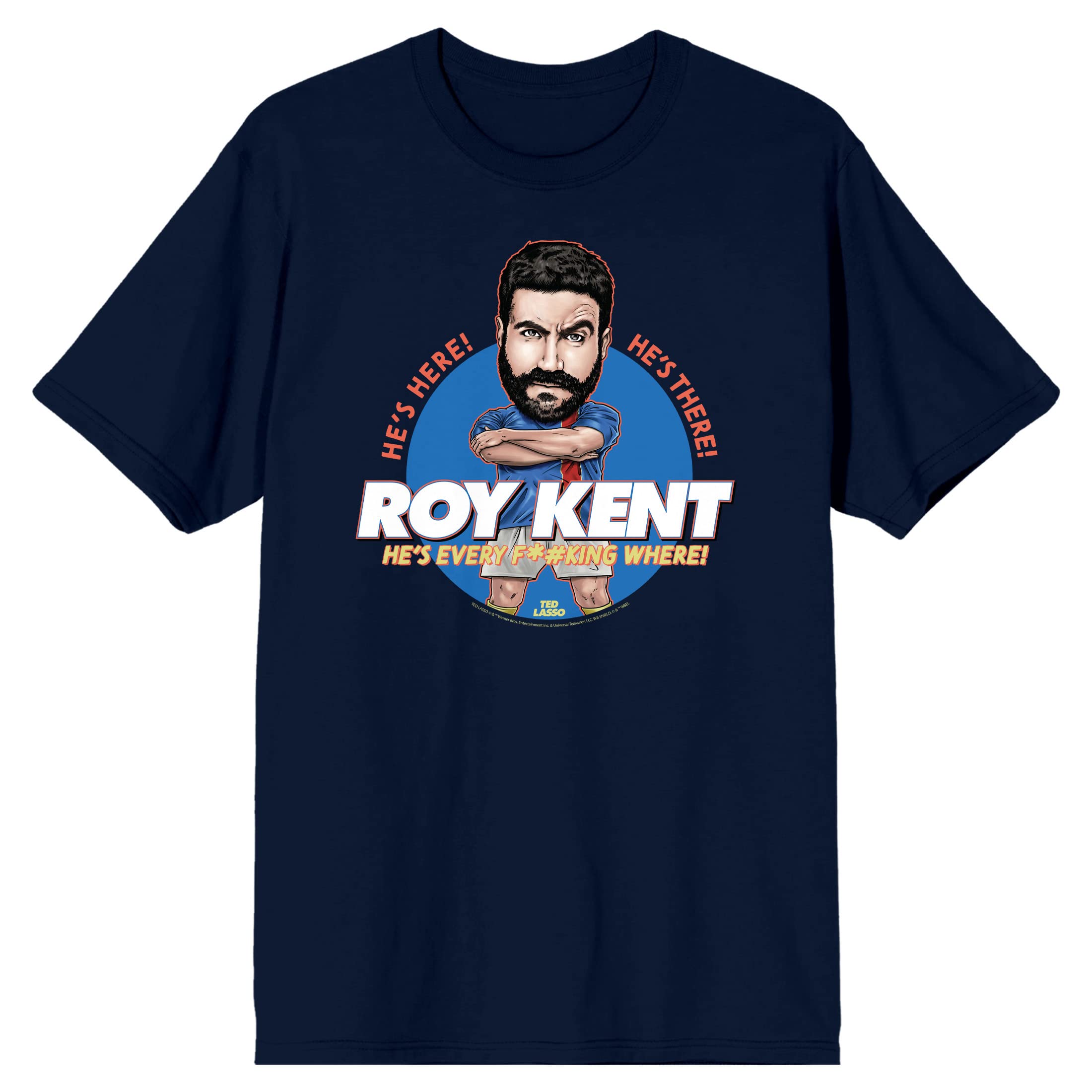 Ted Lasso Roy Kent He's Here! He's There! He's Every F*#King Where! Men's Navy Blue Short Sleeve Crew Neck Tee