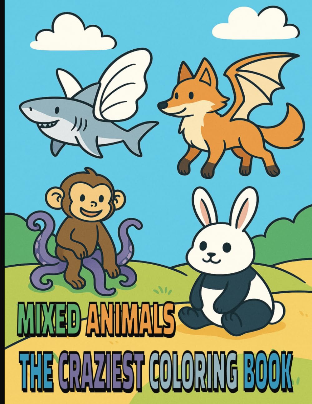 Mixed Animals The Craziest Coloring Book: Funny Animal Mash-Ups for Kids Ages 4–6 | Fun Creatures for Preschool Kids to Color | Silly Animal | Crazy Creatures