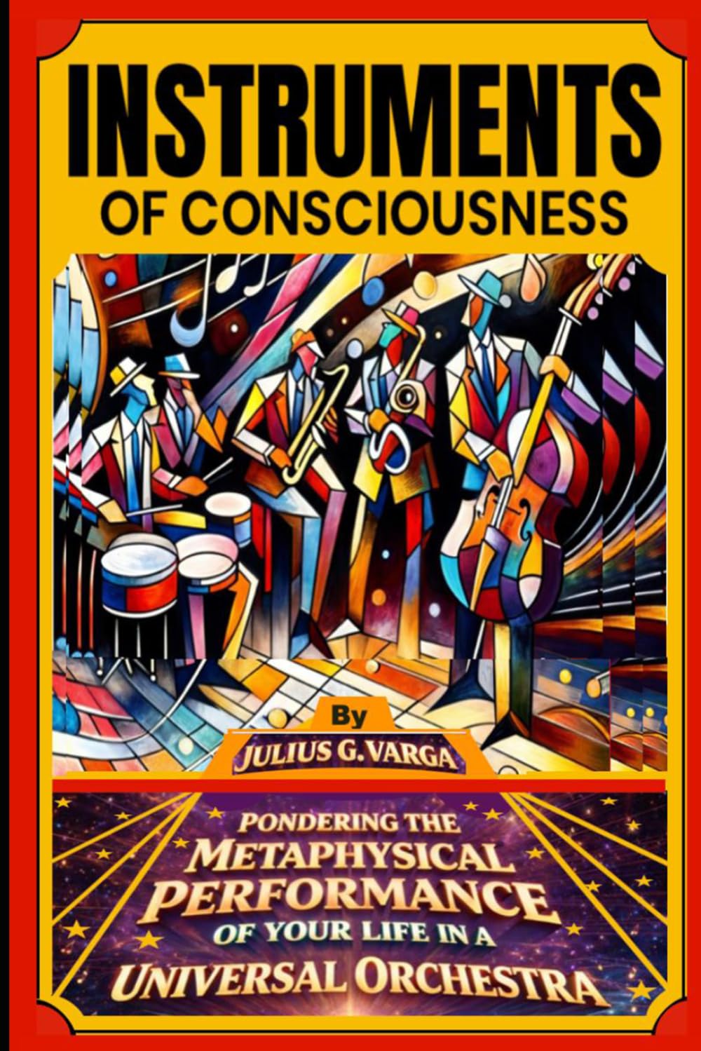 Instruments of Consciousness: Pondering the Metaphysical Performance of your Life in a Universal Orchestra