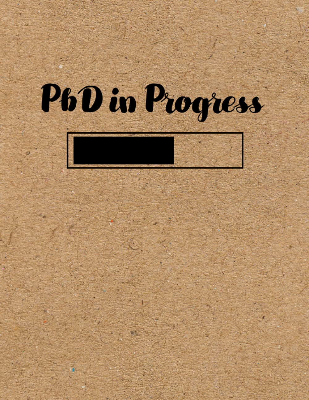 PhD in Progress Student Notebook - (Dot Grid Journal - 8.5 x 11 - 120 pages) Funny PhD Student Gift - Future PhD Gift - PhD Gifts for Him or Her: ... Doctorate Student - Dissertation Gift - Matte